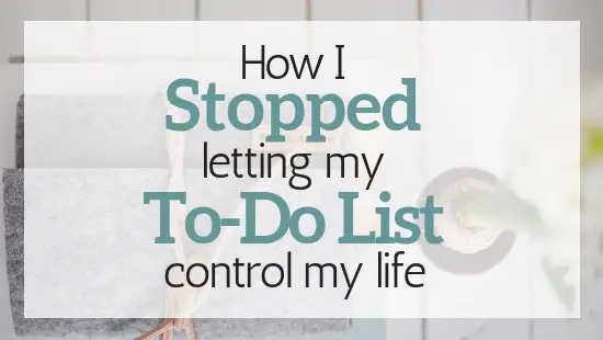 How I Stopped Letting My To-Do List Control My Life