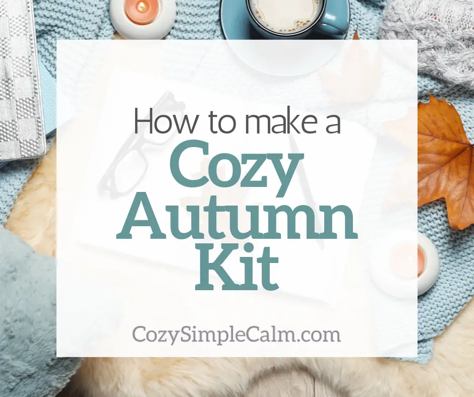 How to make a cozy autumn kit - Cozy. Simple. Calm.