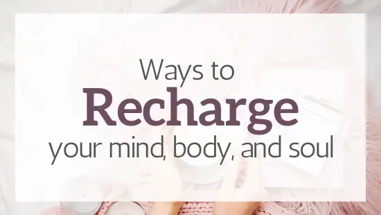 Ways to recharge your mind, body, and soul