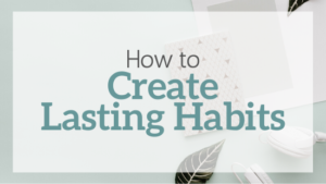 How to create lasting habits