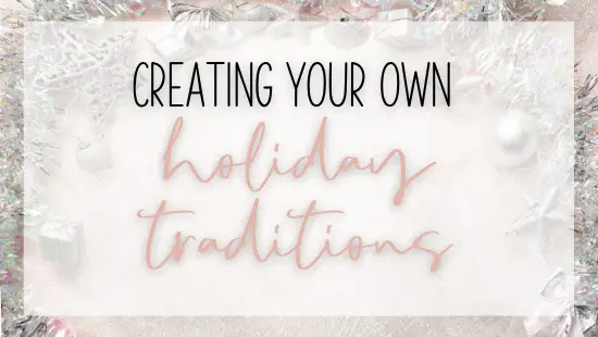 creating your own holiday traditions