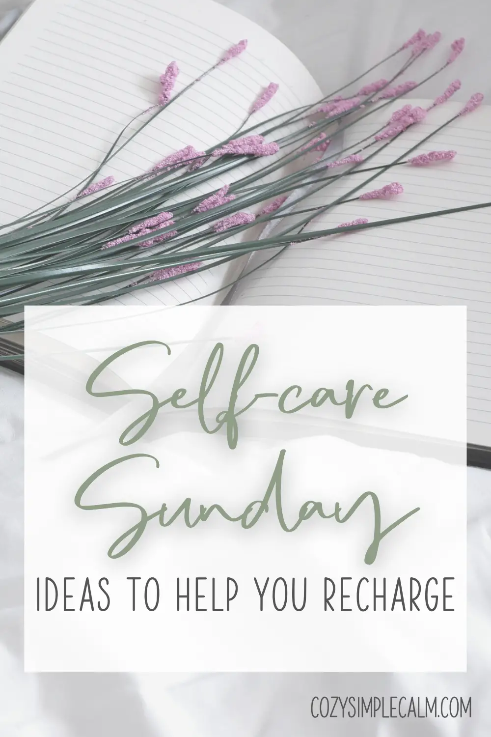 Text: Self-care Sunday: Ideas to help you recharge. Pinterest image of flowers laying on notebook.