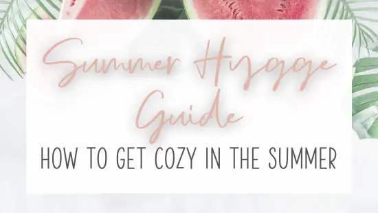 Summer Hygge Guide: How to Get Cozy in the Summer