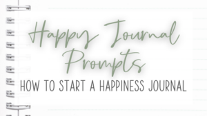 Happy Journal Prompts: How to Start a Happiness Journal