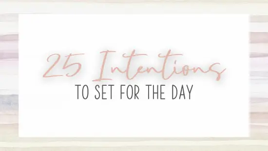 25 Intentions to set for the day