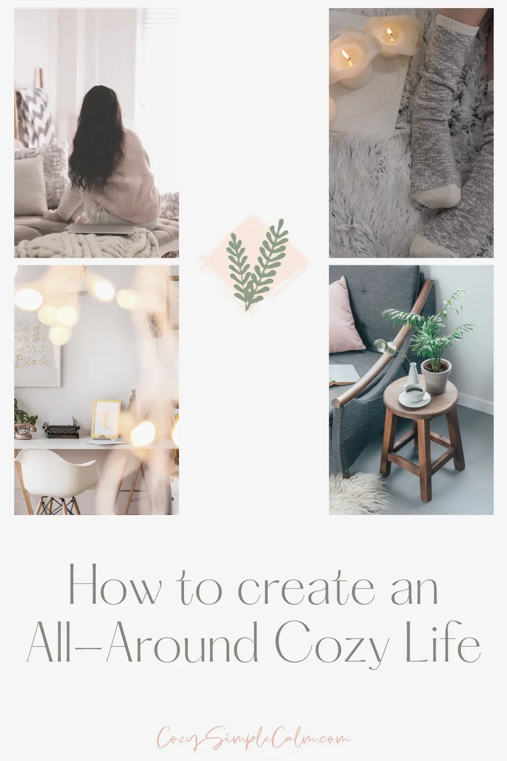 Collection of images including girl sitting on bed, socks & candles, organized desk with fairy lights, and end table with houseplant - Text overlay: How to create an all-around cozy life