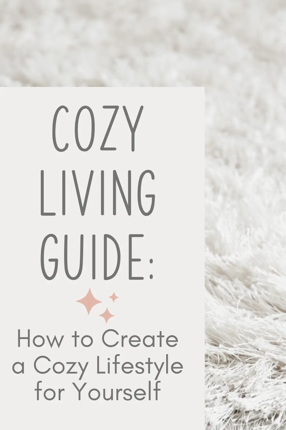 Background image: white furry material - text overlay: Cozy Living Guide, How to create a cozy lifestyle for yourself