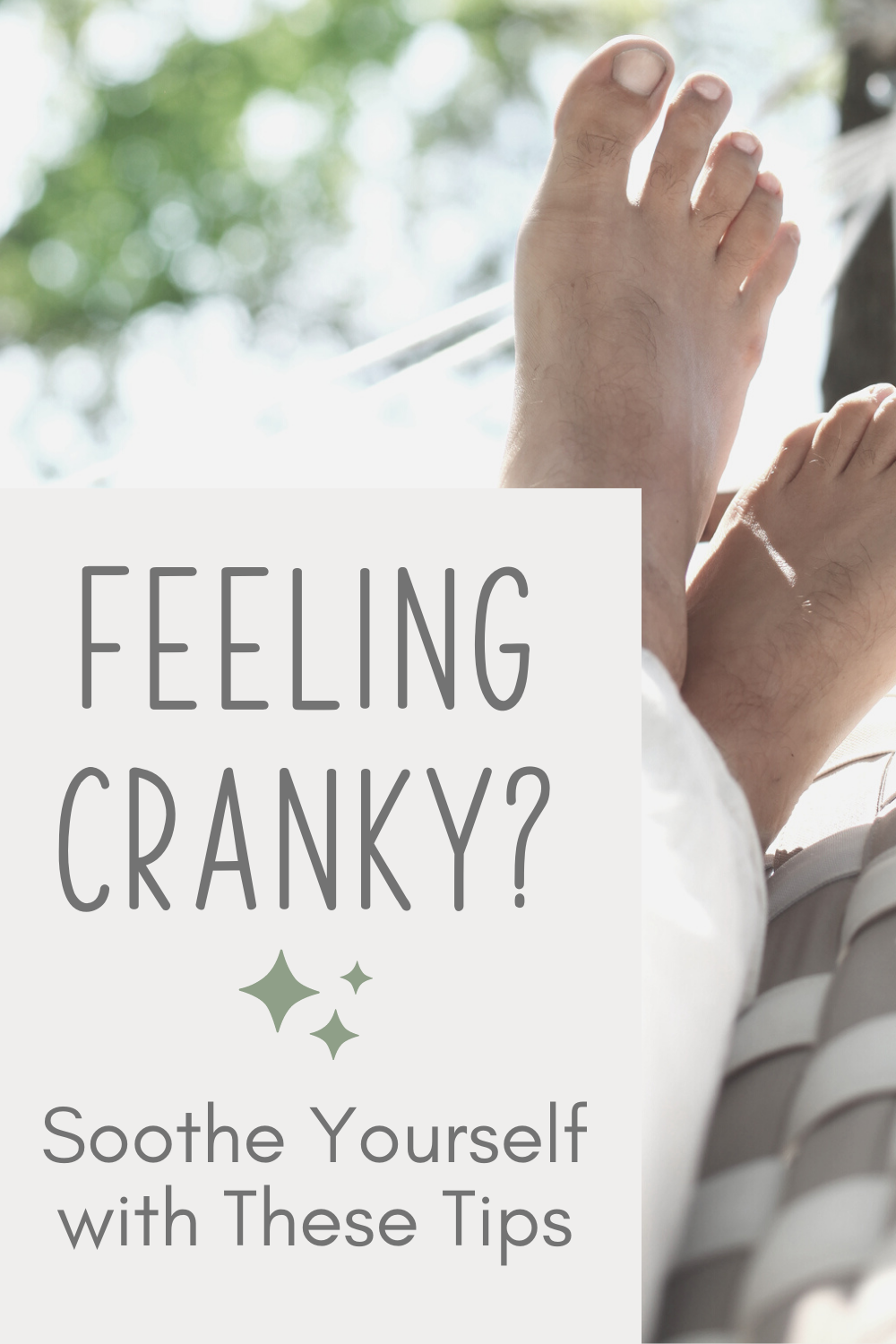 Image of feet propped up on a hammock outside - Text overlay: Feeling Cranky? Sooth yourself with these tips