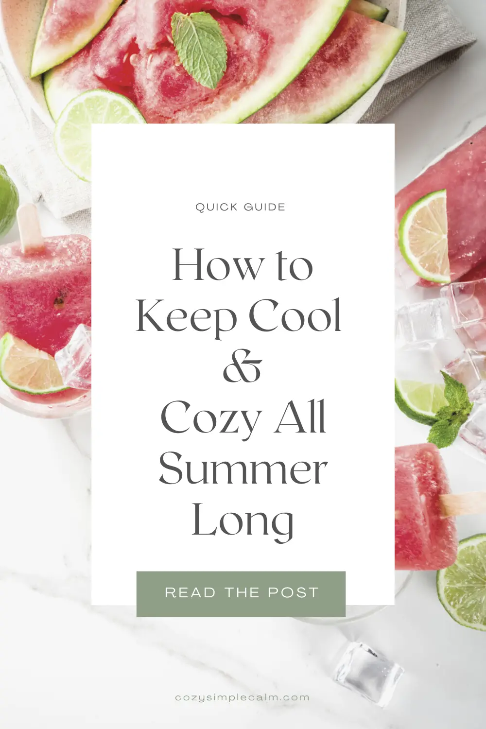 Image of sliced watermelon, mint leaves, lime slices, and ice cubes - Text overlay: How to keep cool & cozy all summer long - cozysimplecalm.com
