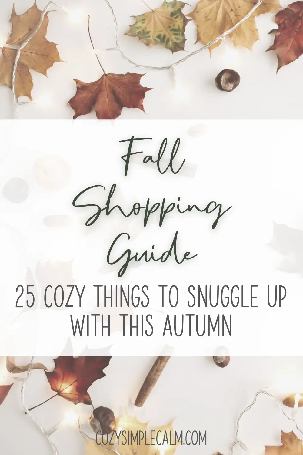 Image of fall leaves and fairy lights - Text overlay: Fall Shopping Guide. 25 cozy things to snuggle up with this autumn - cozysimplecalm.com