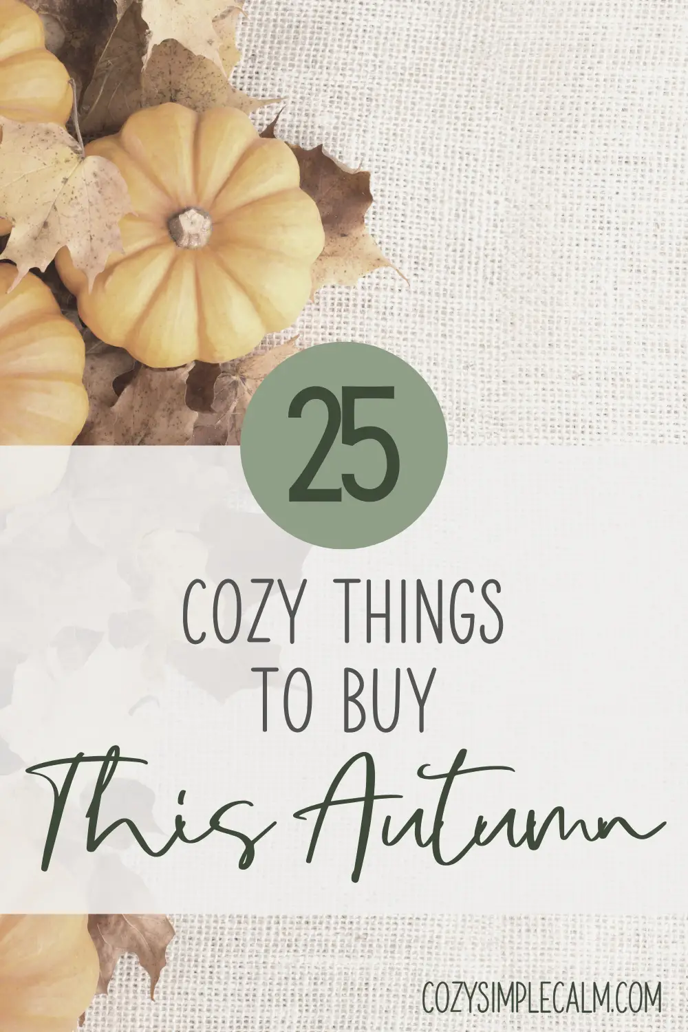 Image of pumpkins and leaves on neutral burlap background - Text overlay: 25 cozy things to buy this autumn - cozysimplecalm.com