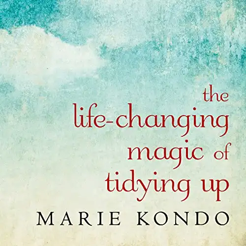 The Life-Changing Magic of Tidying Up  - by Marie Kondo