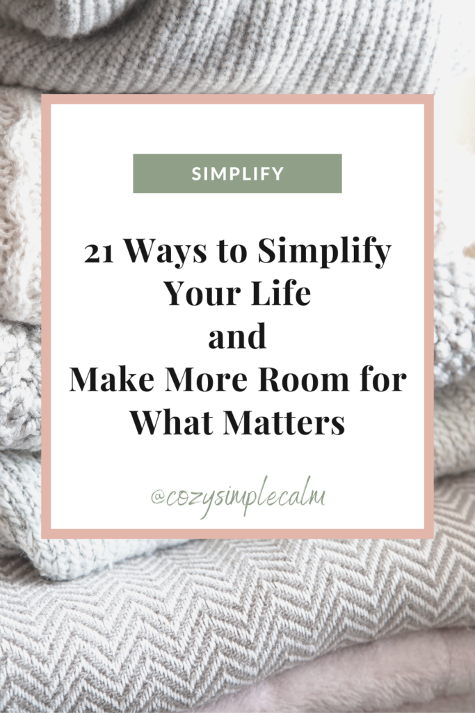 Image of various stacked blankets - Text overlay: Simply. 21 ways to simplfy your life and make more room for what matters - @cozysimplecalm